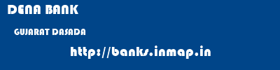 DENA BANK  GUJARAT DASADA    banks information 